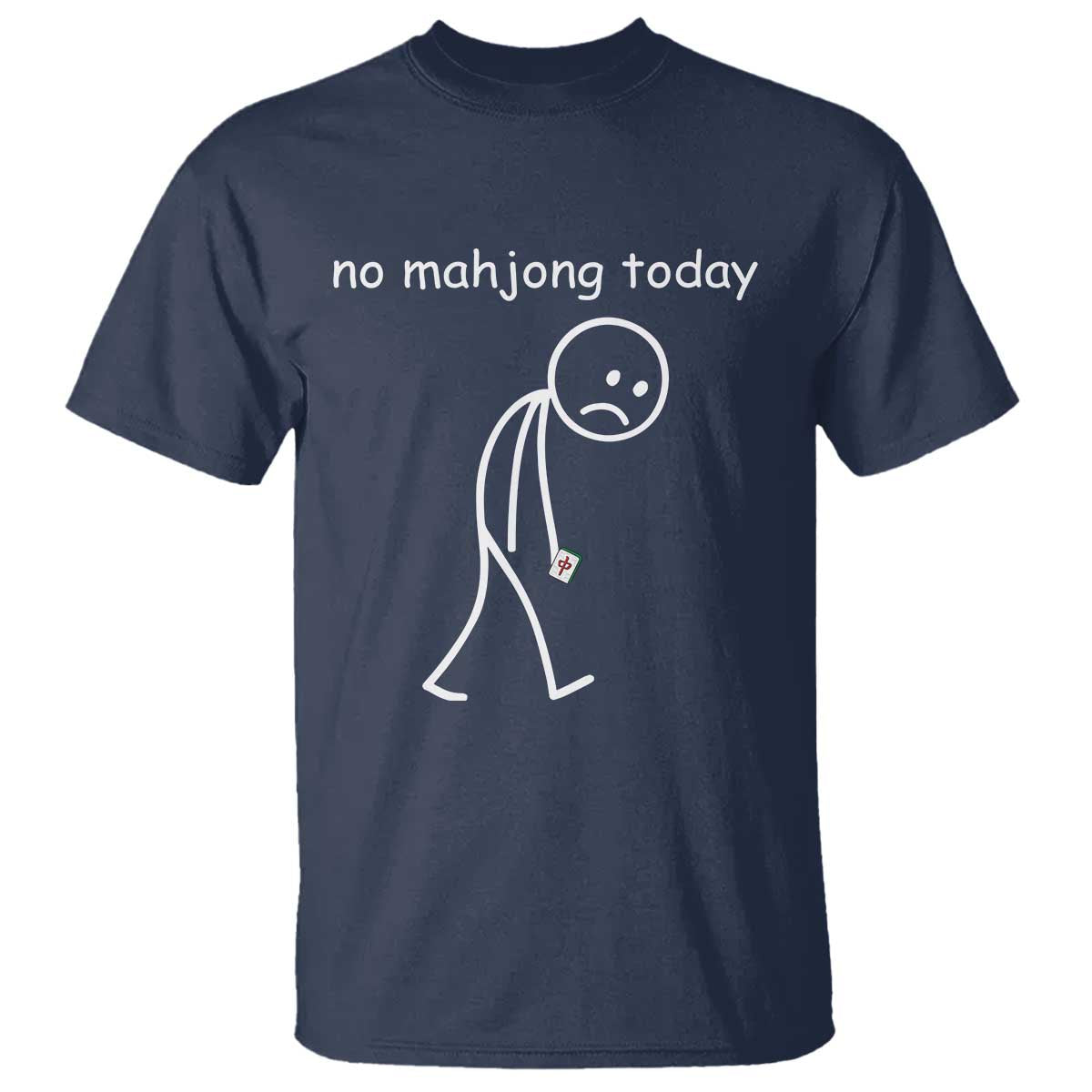 Funny Mahjong Lover T Shirt No Mahjong Today Sad Stickman Meme Graphic TS10 Navy Print Your Wear