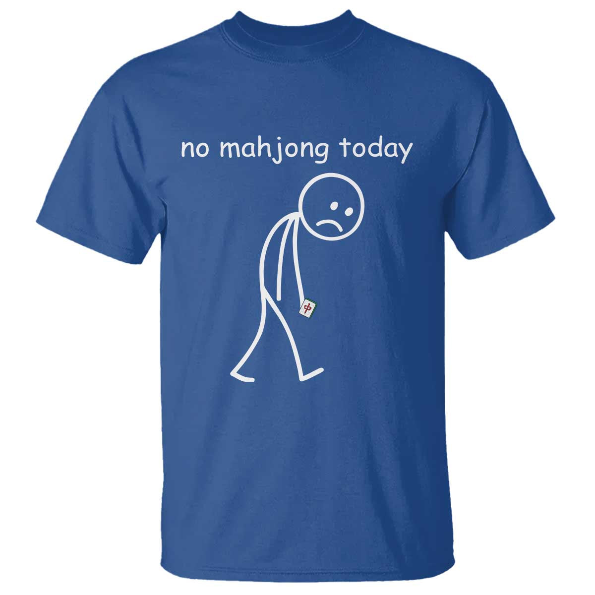 Funny Mahjong Lover T Shirt No Mahjong Today Sad Stickman Meme Graphic TS10 Royal Blue Print Your Wear