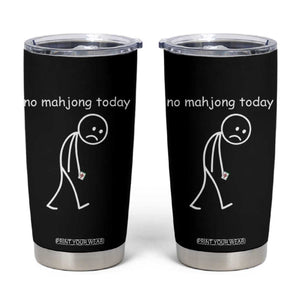 Funny Mahjong Lover Tumbler Cup No Mahjong Today Sad Stickman Meme Graphic TS10 Black Print Your Wear