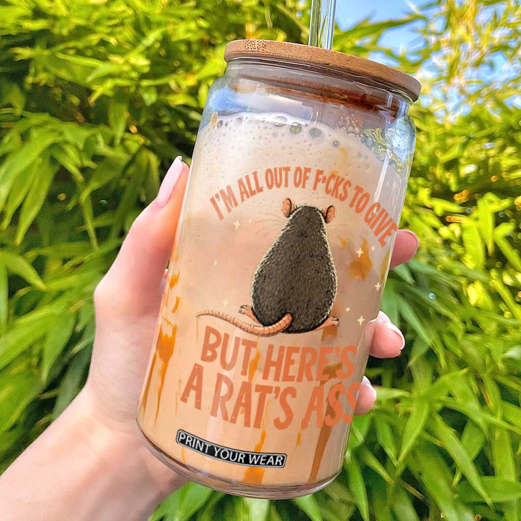 Im All Out Of Fcks But Heres A Rats Ass Sarcastic Rat Glass Can