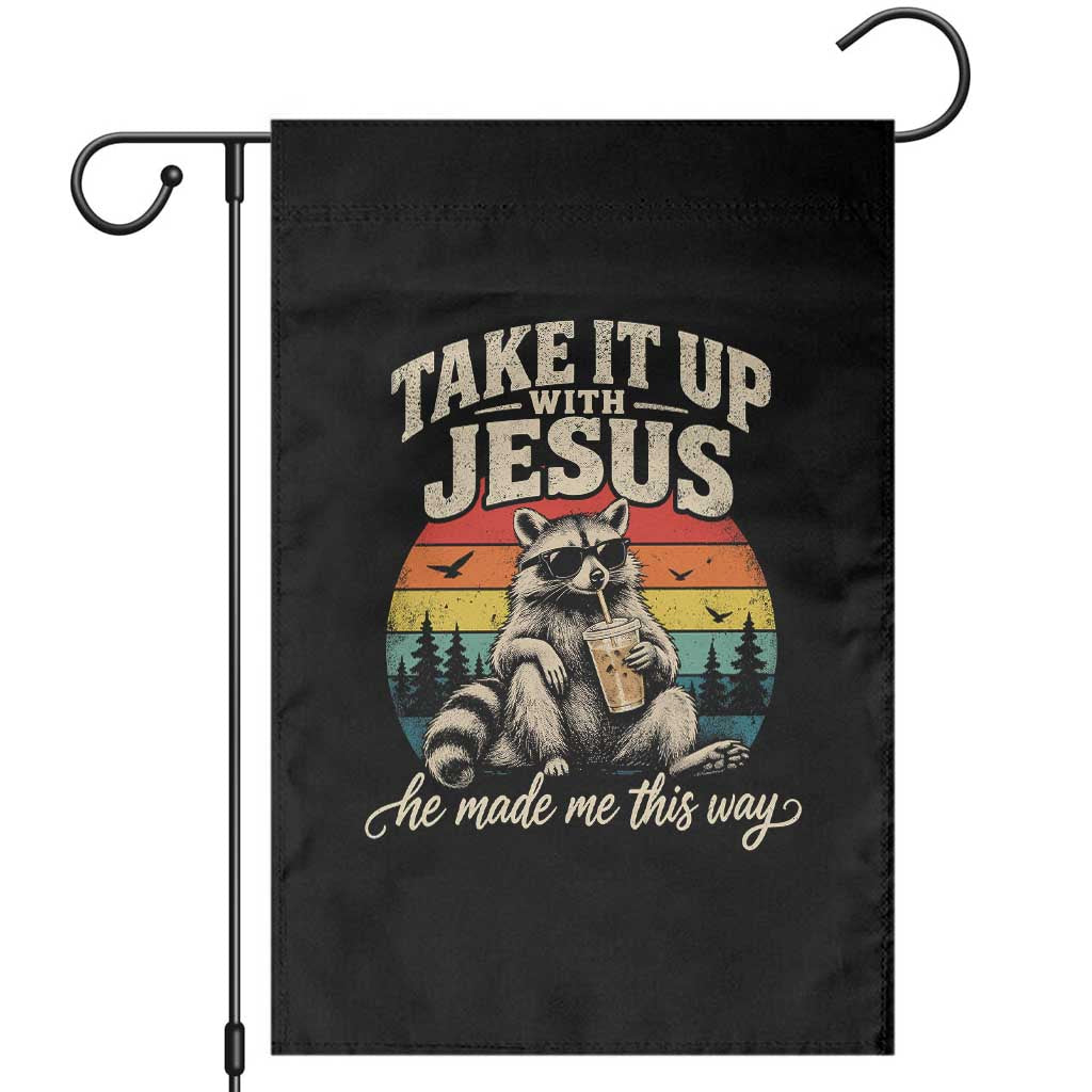 Take It Up with Jesus He Made Me This Way Vintage Raccoon Garden Flag