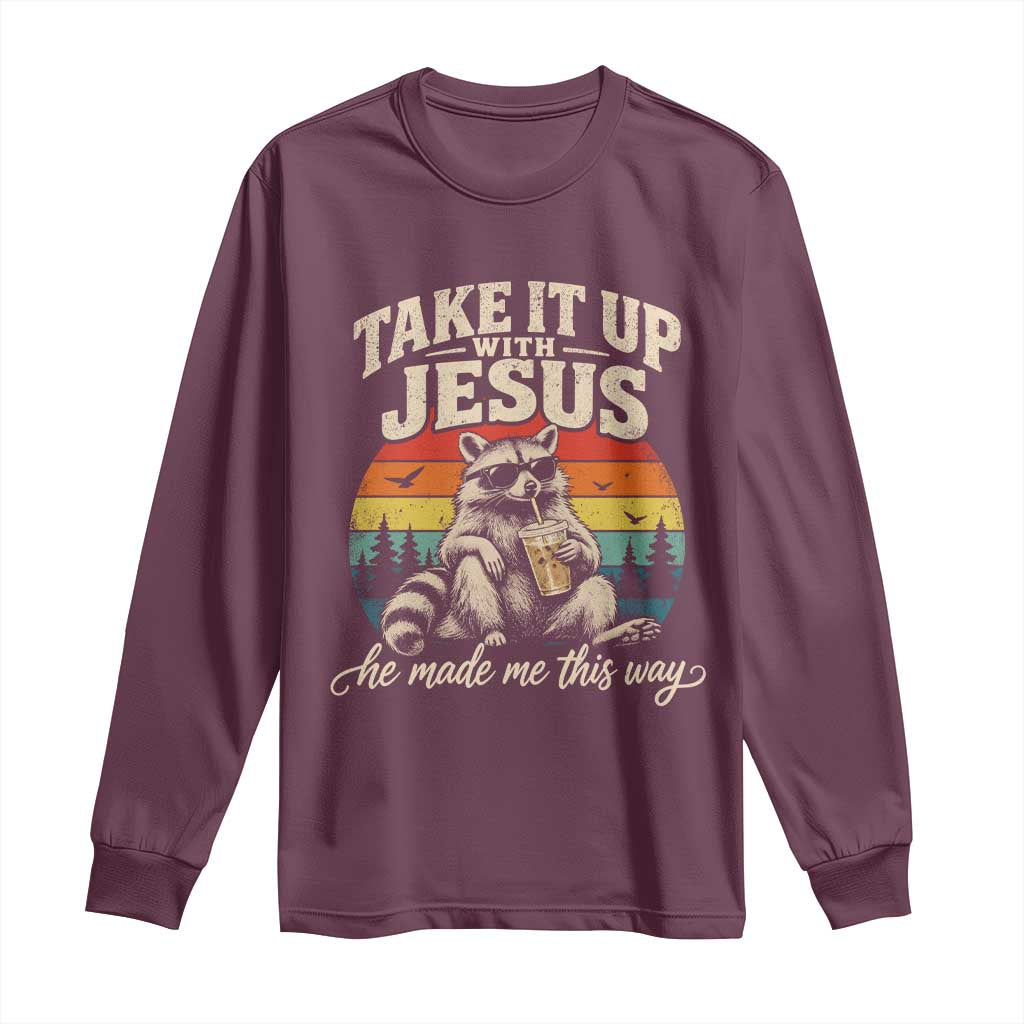 Take It Up with Jesus He Made Me This Way Vintage Raccoon Long Sleeve Shirt