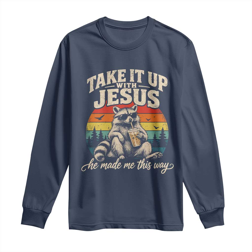 Take It Up with Jesus He Made Me This Way Vintage Raccoon Long Sleeve Shirt