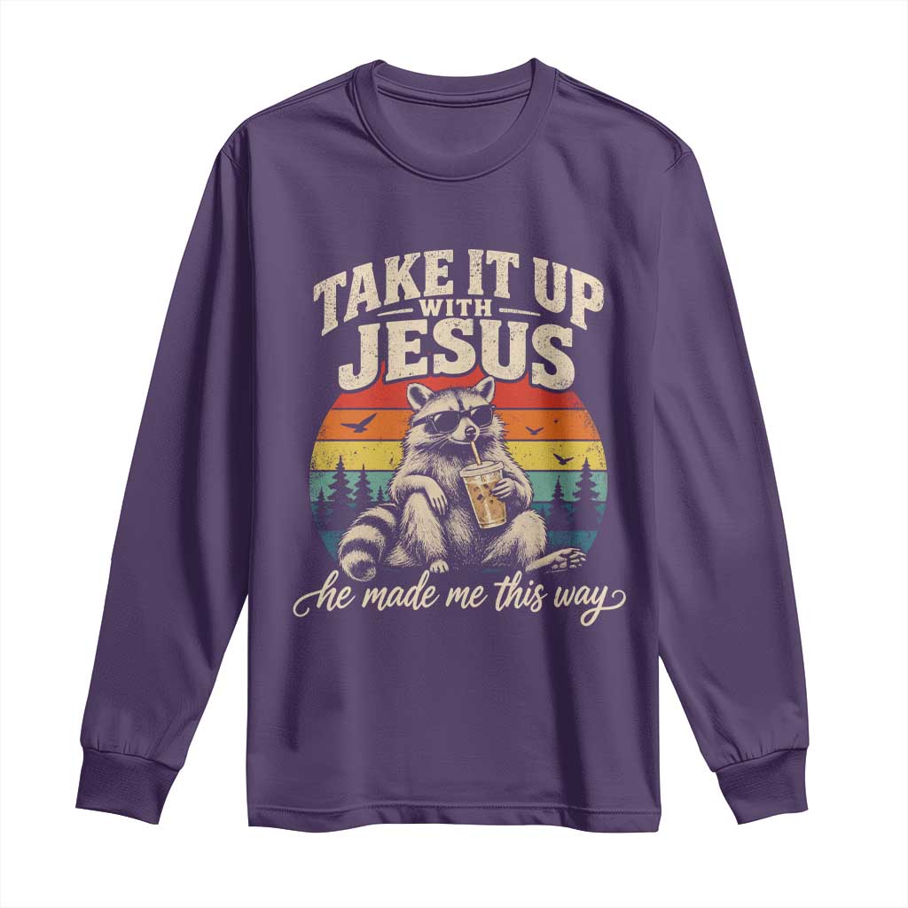 Take It Up with Jesus He Made Me This Way Vintage Raccoon Long Sleeve Shirt