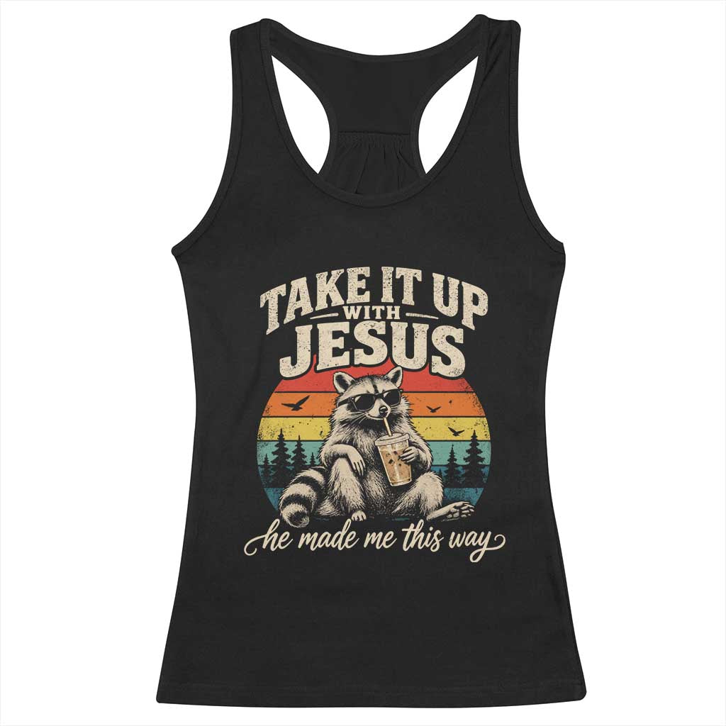 Take It Up with Jesus He Made Me This Way Vintage Raccoon Racerback Tank Top