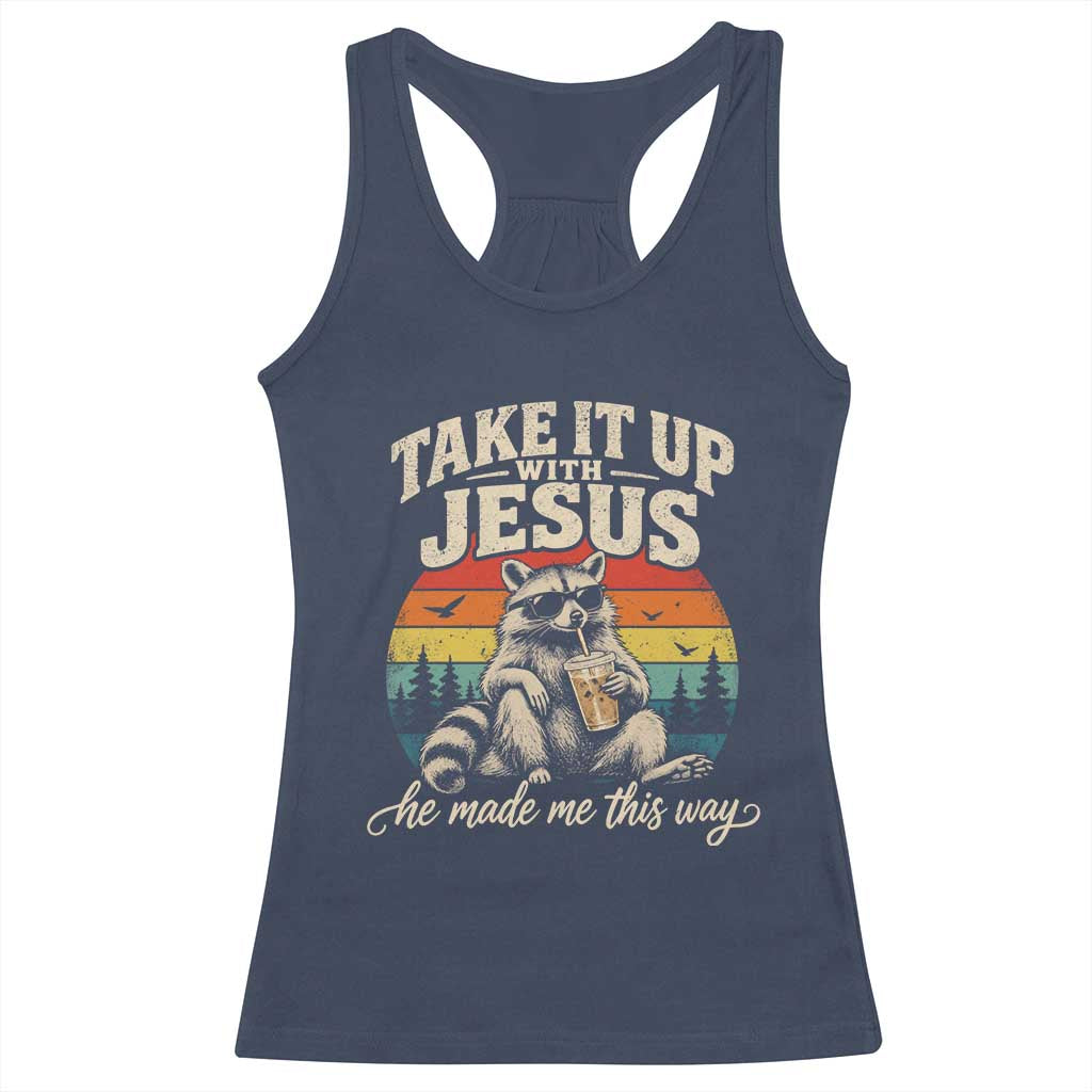 Take It Up with Jesus He Made Me This Way Vintage Raccoon Racerback Tank Top