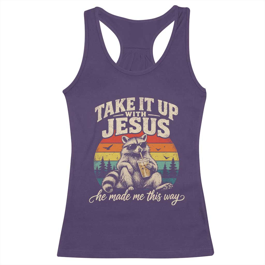 Take It Up with Jesus He Made Me This Way Vintage Raccoon Racerback Tank Top