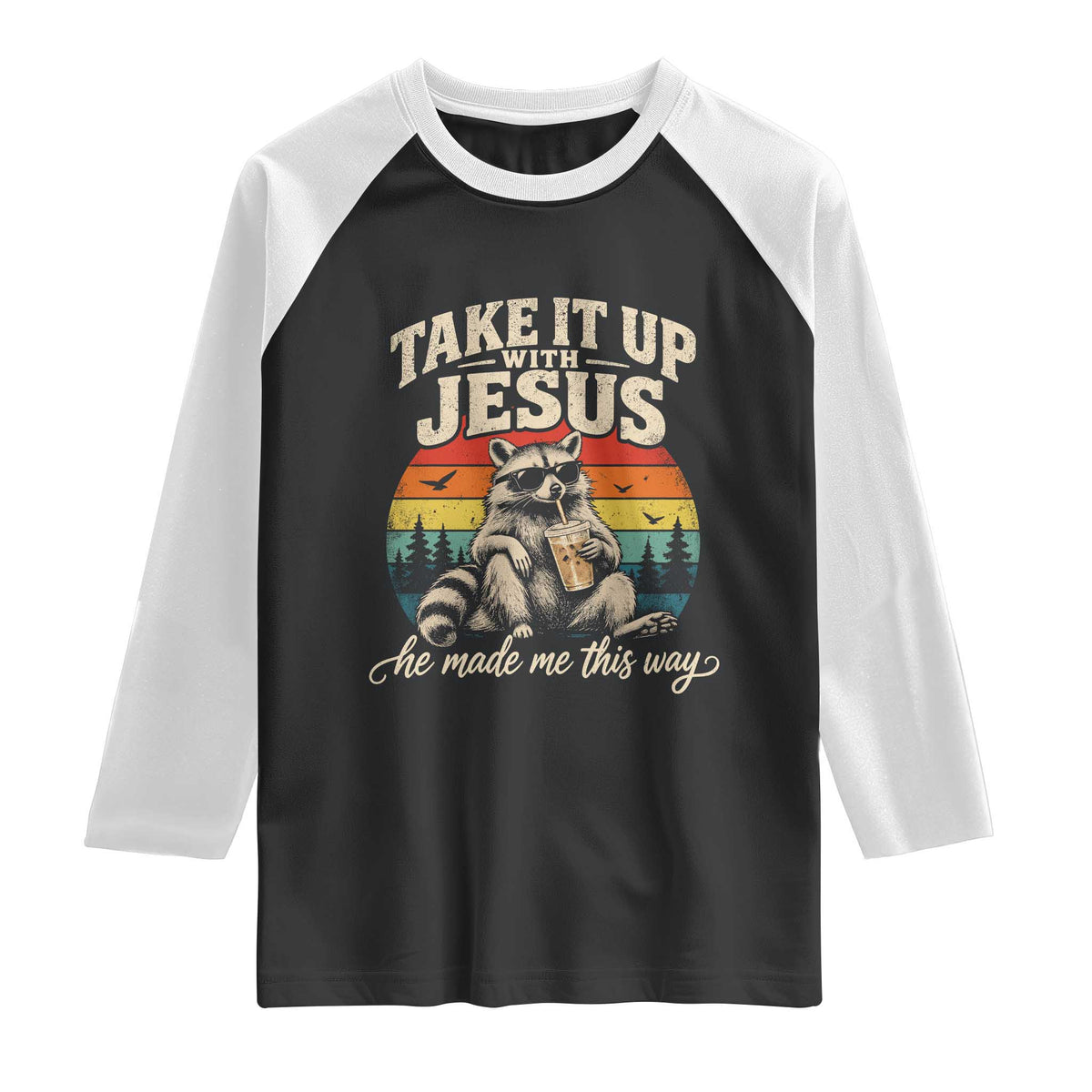 Take It Up with Jesus He Made Me This Way Vintage Raccoon Raglan Shirt