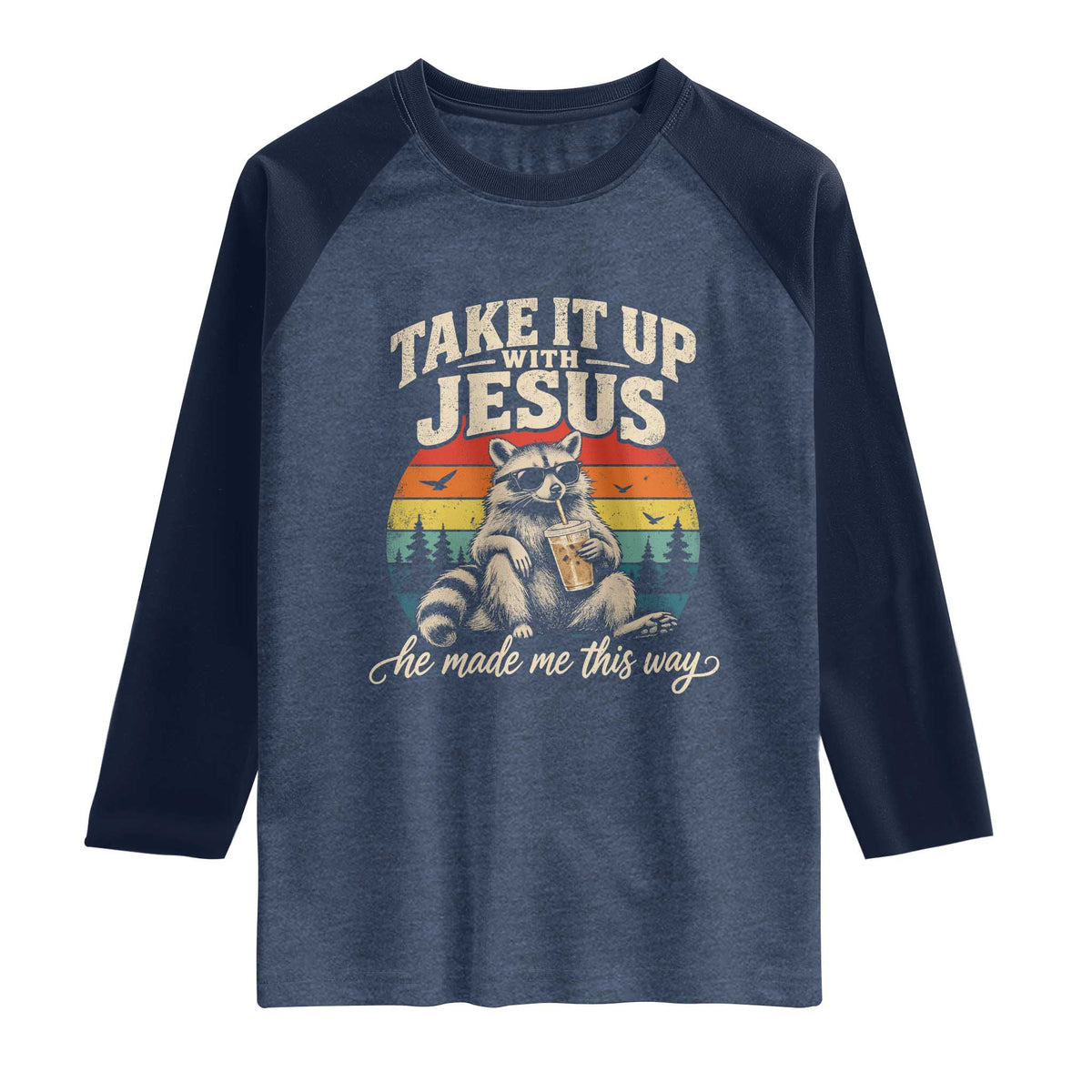 Take It Up with Jesus He Made Me This Way Vintage Raccoon Raglan Shirt