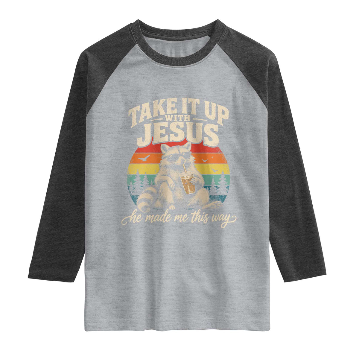 Take It Up with Jesus He Made Me This Way Vintage Raccoon Raglan Shirt