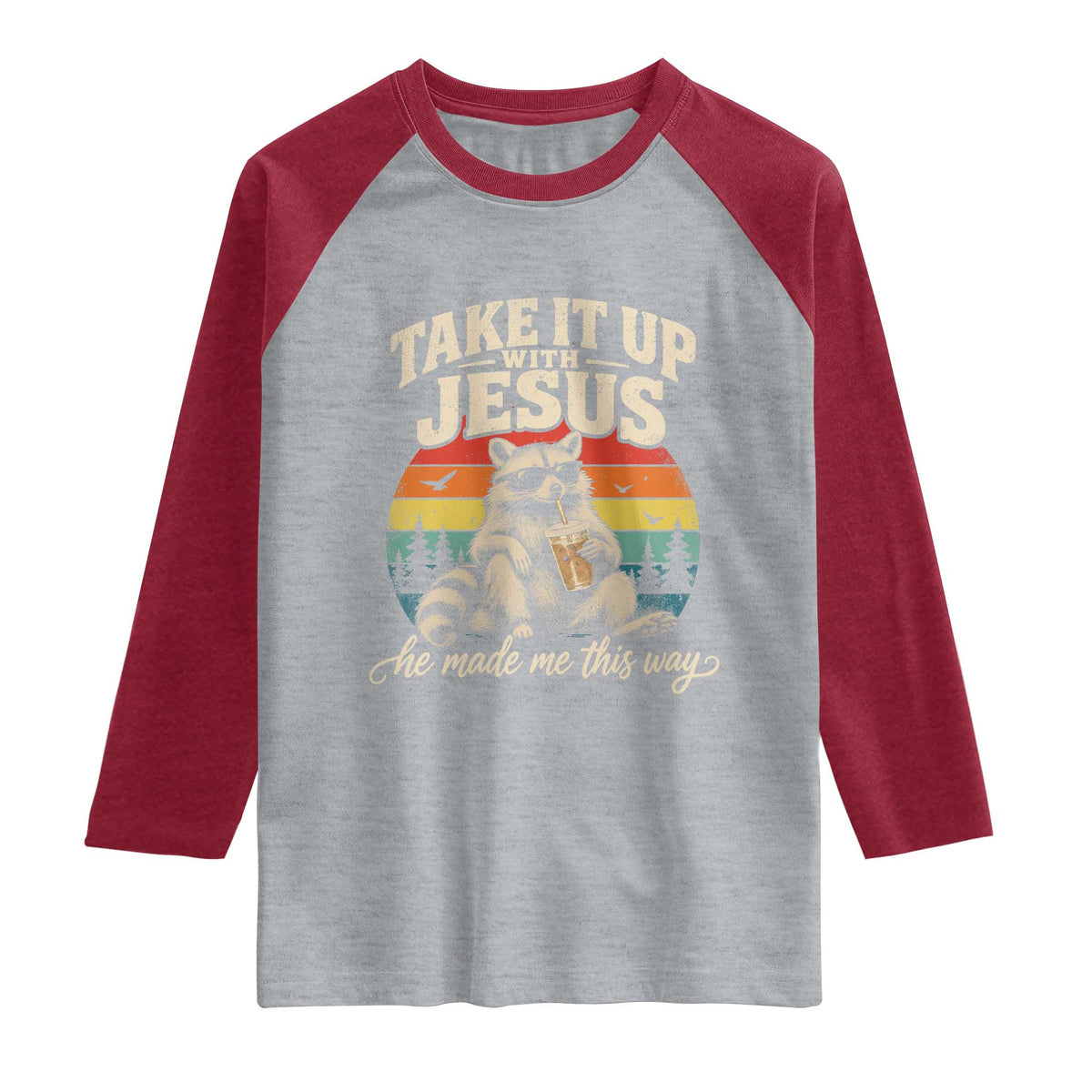 Take It Up with Jesus He Made Me This Way Vintage Raccoon Raglan Shirt
