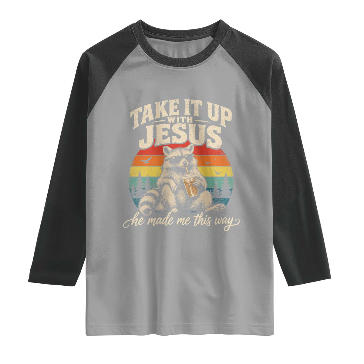 Take It Up with Jesus He Made Me This Way Vintage Raccoon Raglan Shirt