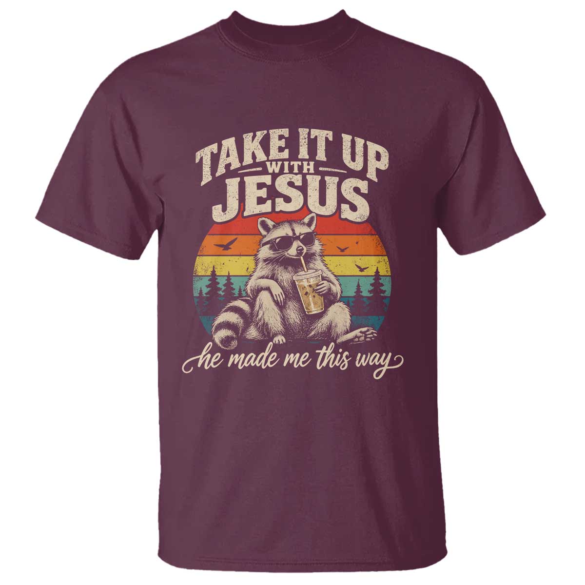 Take It Up with Jesus He Made Me This Way Vintage Raccoon T Shirt