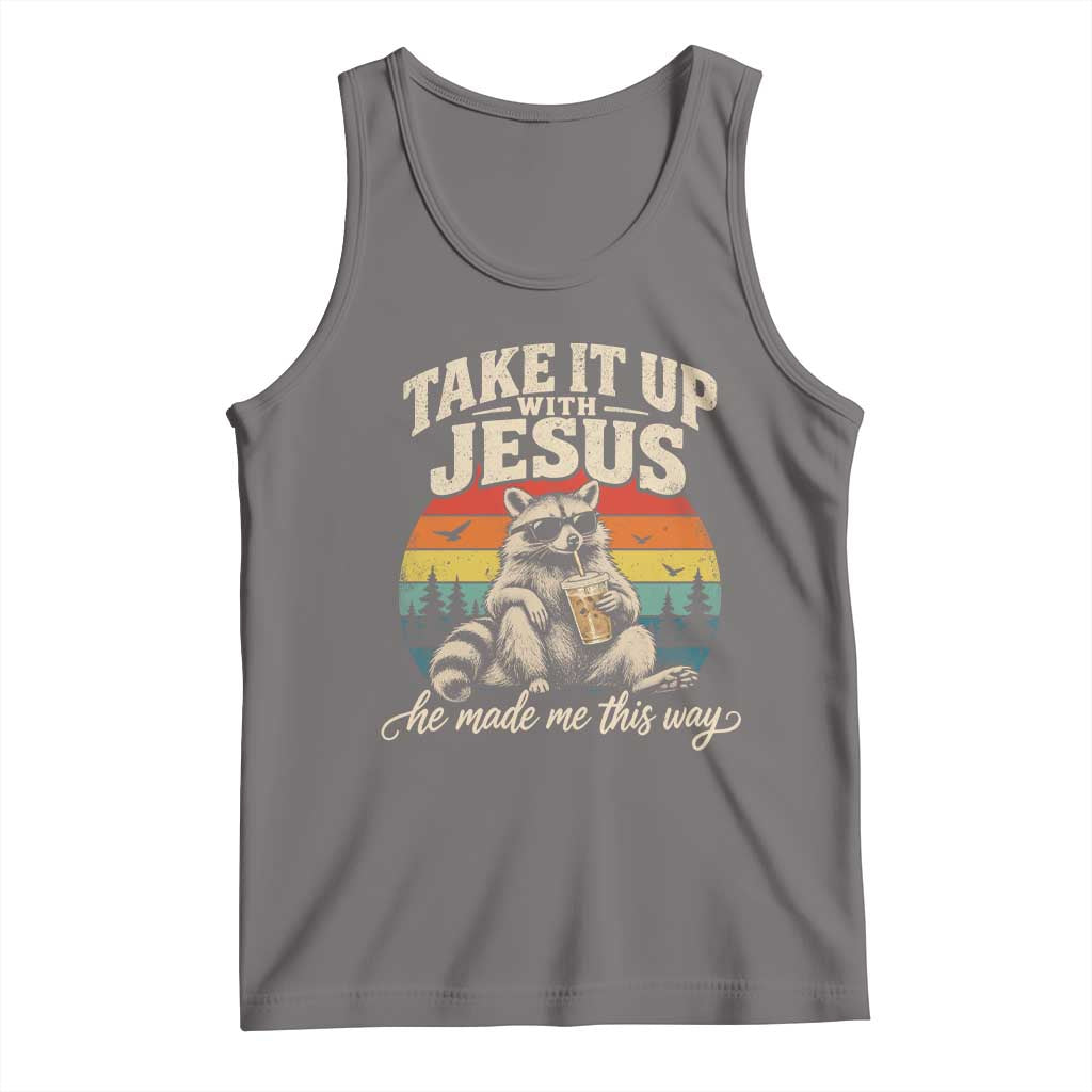 Take It Up with Jesus He Made Me This Way Vintage Raccoon Tank Top