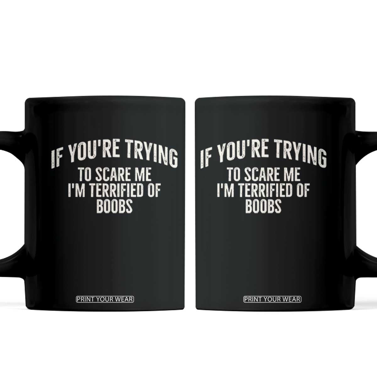 If Youre Trying To Scare Me Im Terrified Of Boobs Funny Embarrassing Adult Humor Coffee Mug