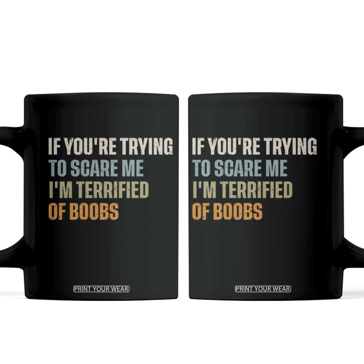 Funny Embarrassing Adult Humor If Youre Trying To Scare Me Im Terrified Of Boobs Coffee Mug
