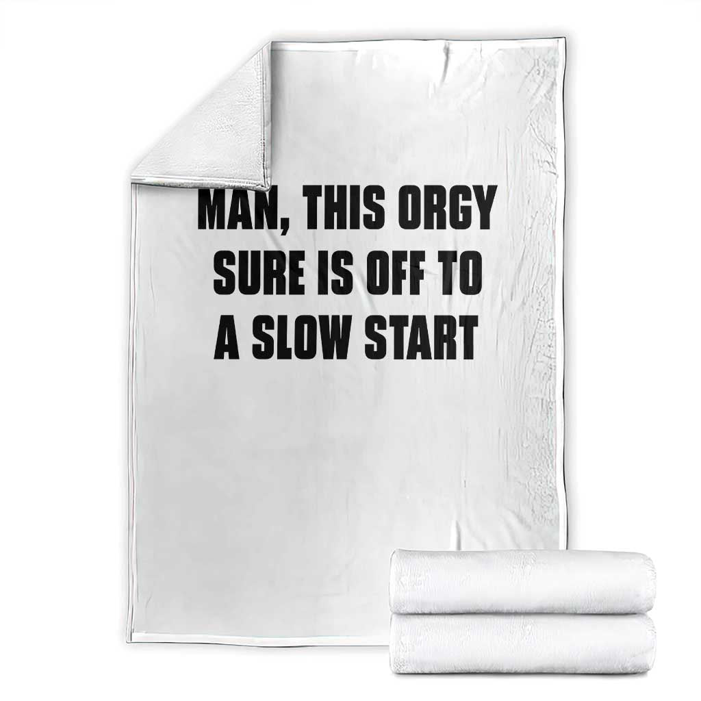 Man This Orgy Sure Is Off To A Slow Start Funny Adult Humor Graphic Throw Blanket