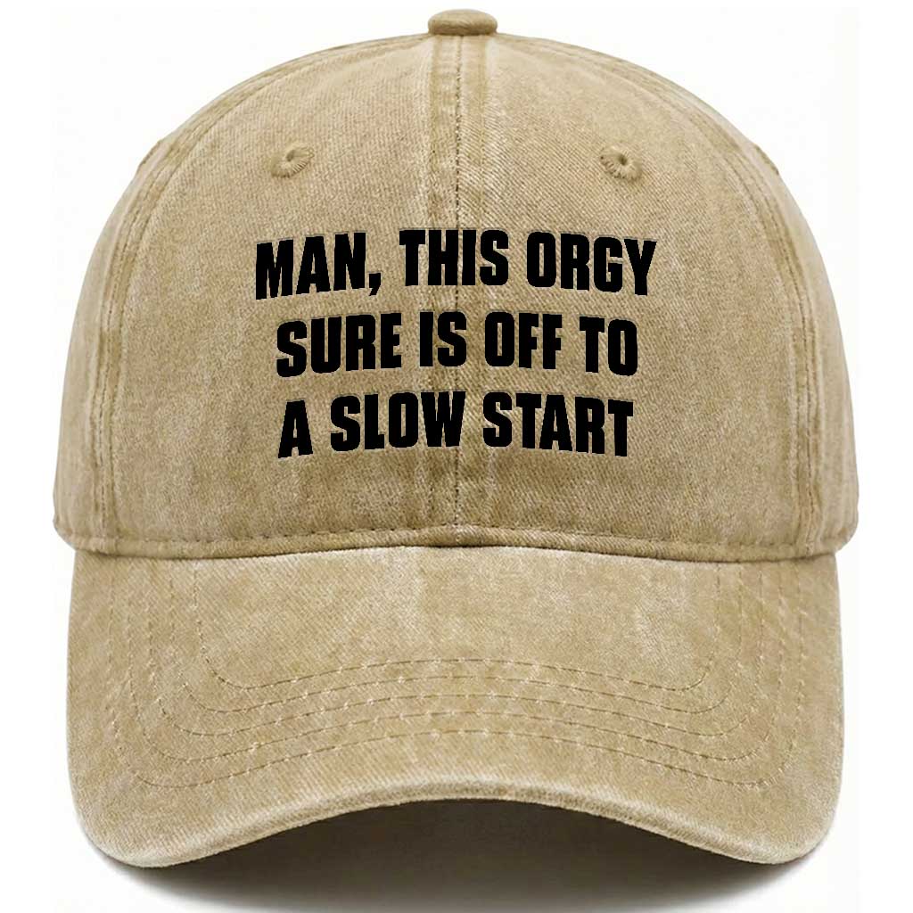 Man This Orgy Sure Is Off To A Slow Start Funny Adult Humor Graphic Washed Cotton Baseball Cap