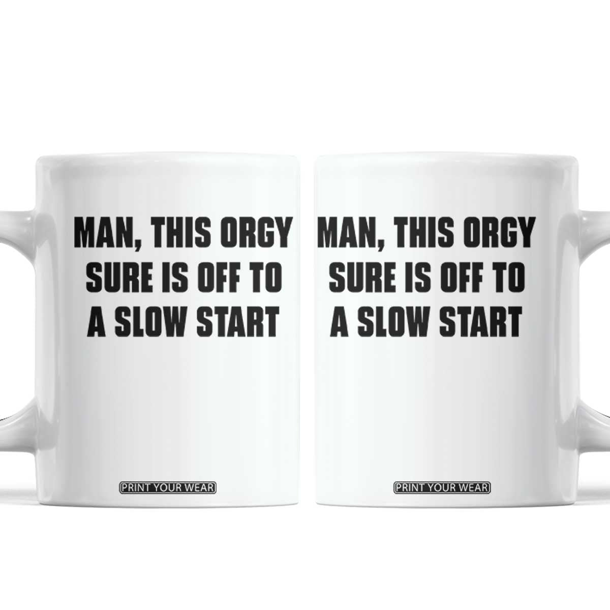 Man This Orgy Sure Is Off To A Slow Start Funny Adult Humor Graphic Coffee Mug