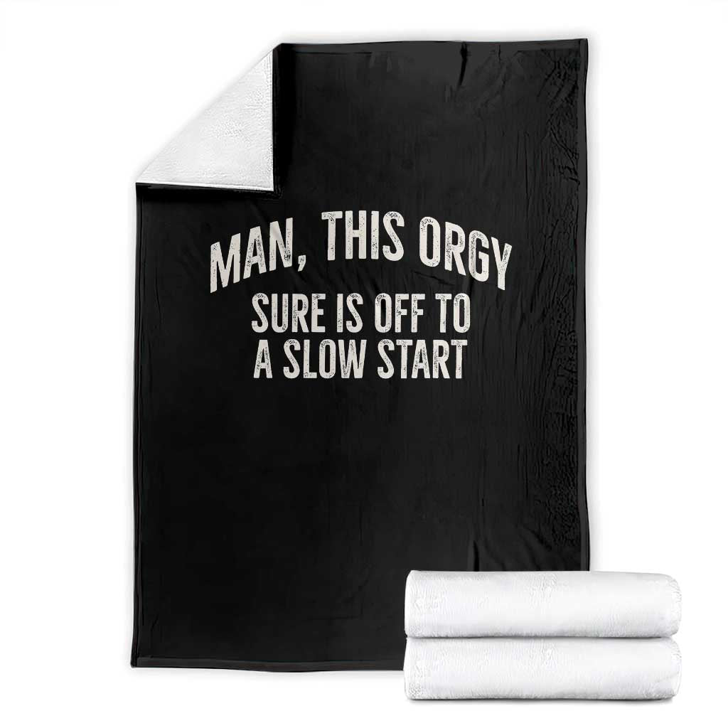 Man This Orgy Sure Is Off To A Slow Start Funny Adult Humor Party Joke Throw Blanket