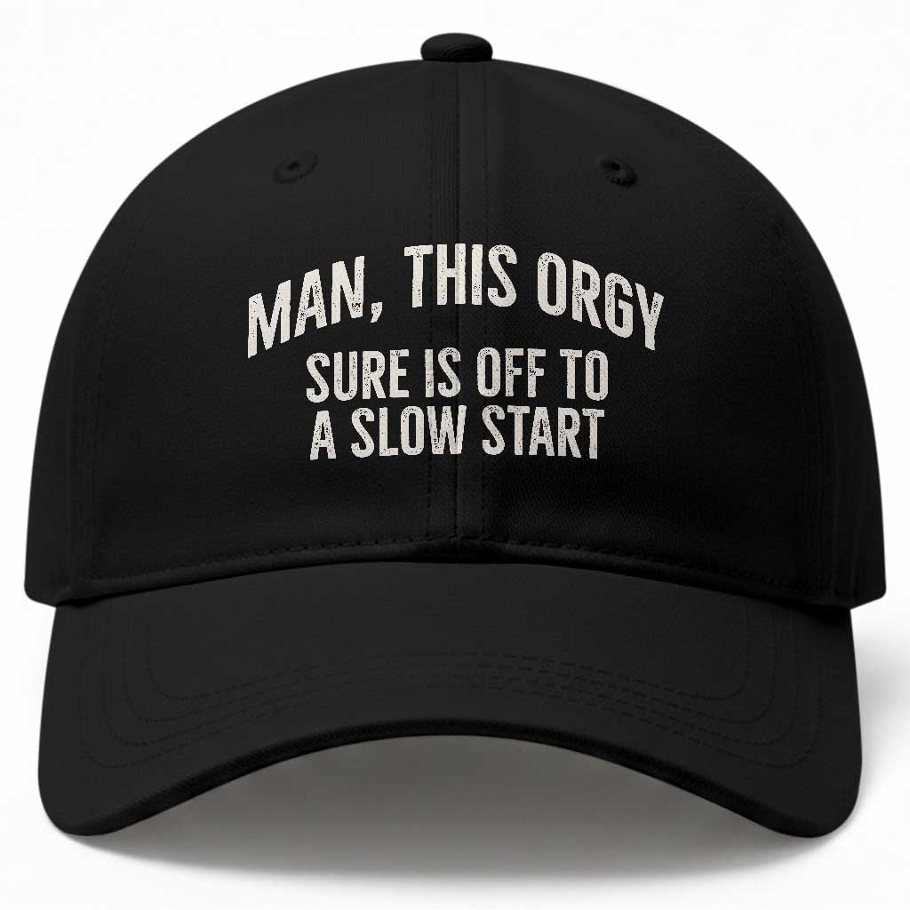 Man This Orgy Sure Is Off To A Slow Start Funny Adult Humor Party Joke Baseball Cap