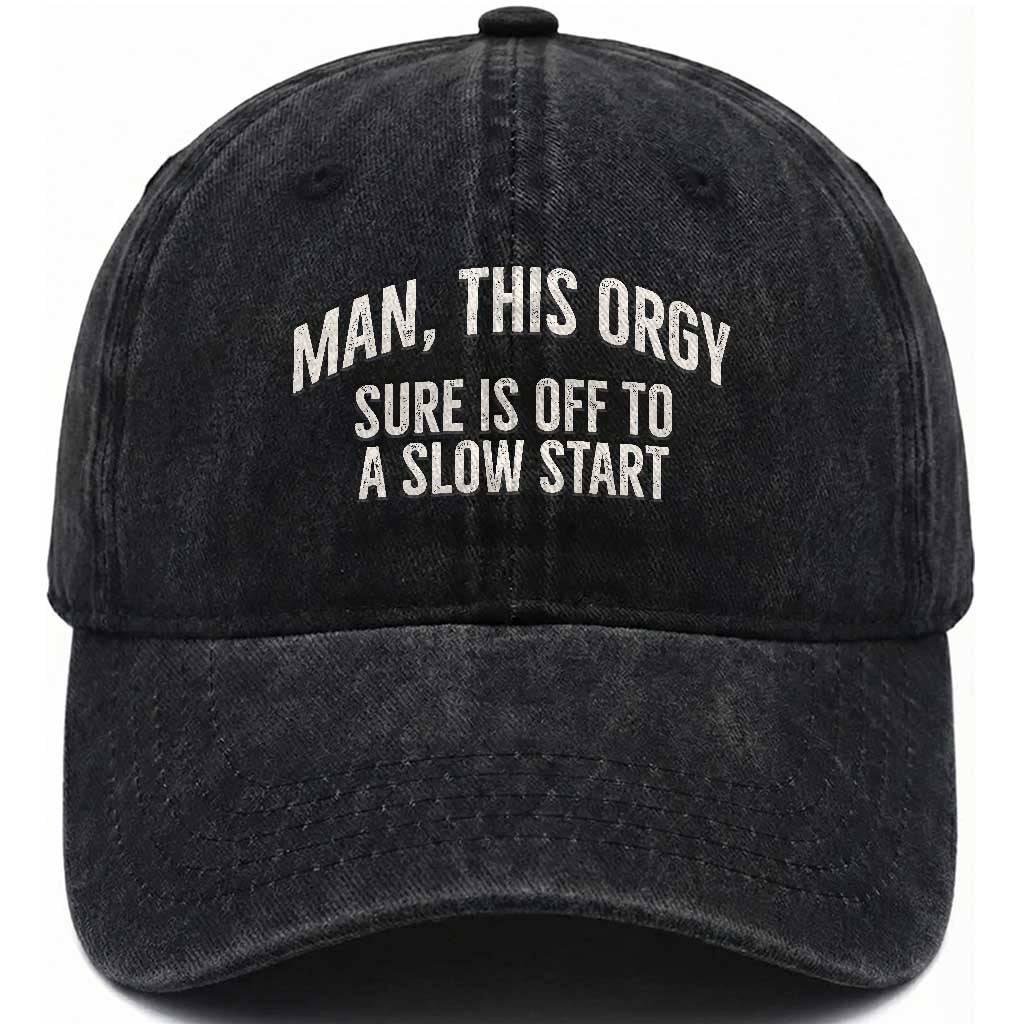 Man This Orgy Sure Is Off To A Slow Start Funny Adult Humor Party Joke Washed Cotton Baseball Cap