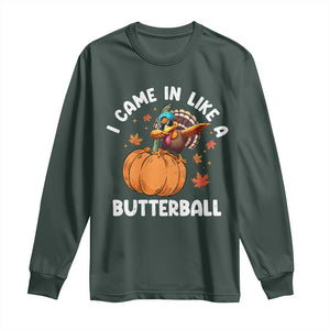 Funny Thanksgiving Turkey Long Sleeve Shirt Came In Like A Butterball TS10 Dark Forest Green Print Your Wear