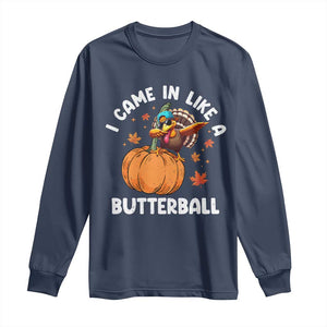 Funny Thanksgiving Turkey Long Sleeve Shirt Came In Like A Butterball TS10 Navy Print Your Wear