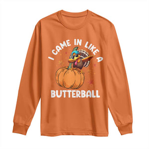 Funny Thanksgiving Turkey Long Sleeve Shirt Came In Like A Butterball TS10 Orange Print Your Wear