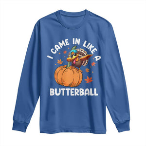 Funny Thanksgiving Turkey Long Sleeve Shirt Came In Like A Butterball TS10 Royal Blue Print Your Wear