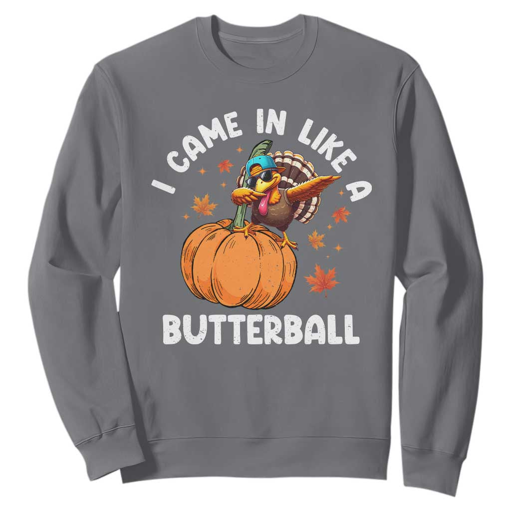 Funny Thanksgiving Turkey Sweatshirt Came In Like A Butterball TS10 Charcoal Print Your Wear