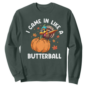 Funny Thanksgiving Turkey Sweatshirt Came In Like A Butterball TS10 Dark Forest Green Print Your Wear