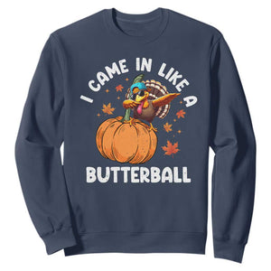 Funny Thanksgiving Turkey Sweatshirt Came In Like A Butterball TS10 Navy Print Your Wear