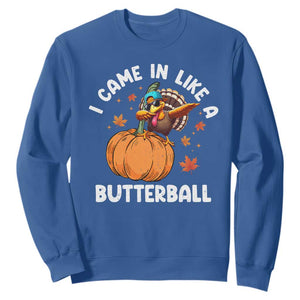 Funny Thanksgiving Turkey Sweatshirt Came In Like A Butterball TS10 Royal Blue Print Your Wear