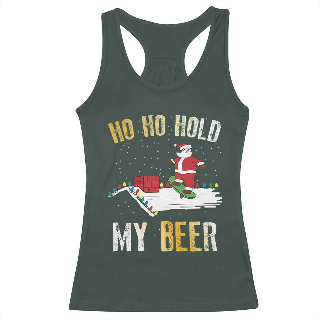 Christmas Beer Racerback Tank Top Funny Santa Ho Ho Hold My Beer Skateboard Roof TS10 Dark Forest Green Print Your Wear