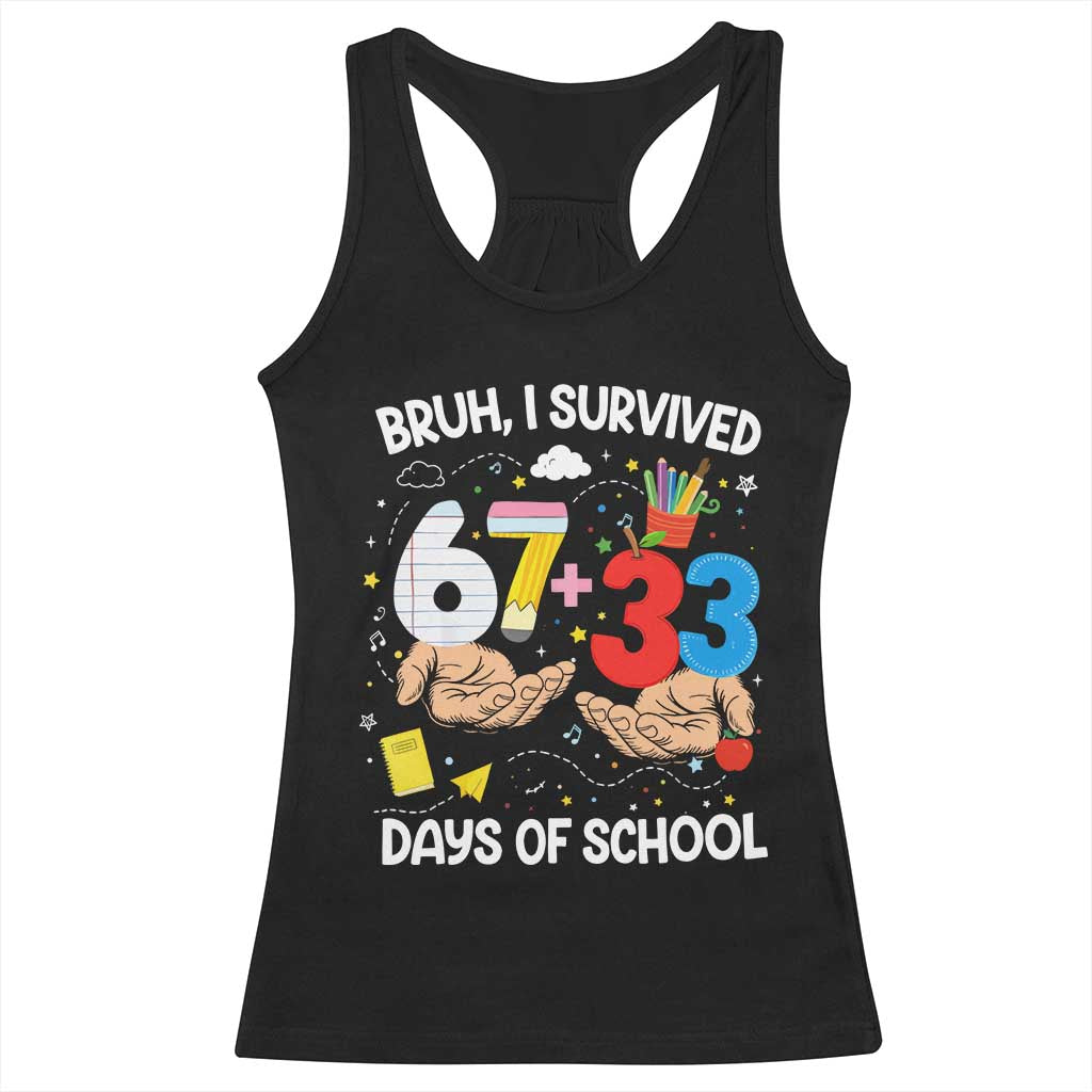 Bruh I Survived 67 33 100 Days of School Racerback Tank Top Six Seven Teachers Kids TS10 Black Print Your Wear