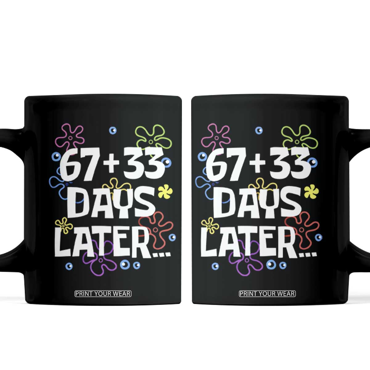 67 33 One Hundred Days Later Coffee Mug Funny 100th Day of School Flowers TS10 Black Print Your Wear