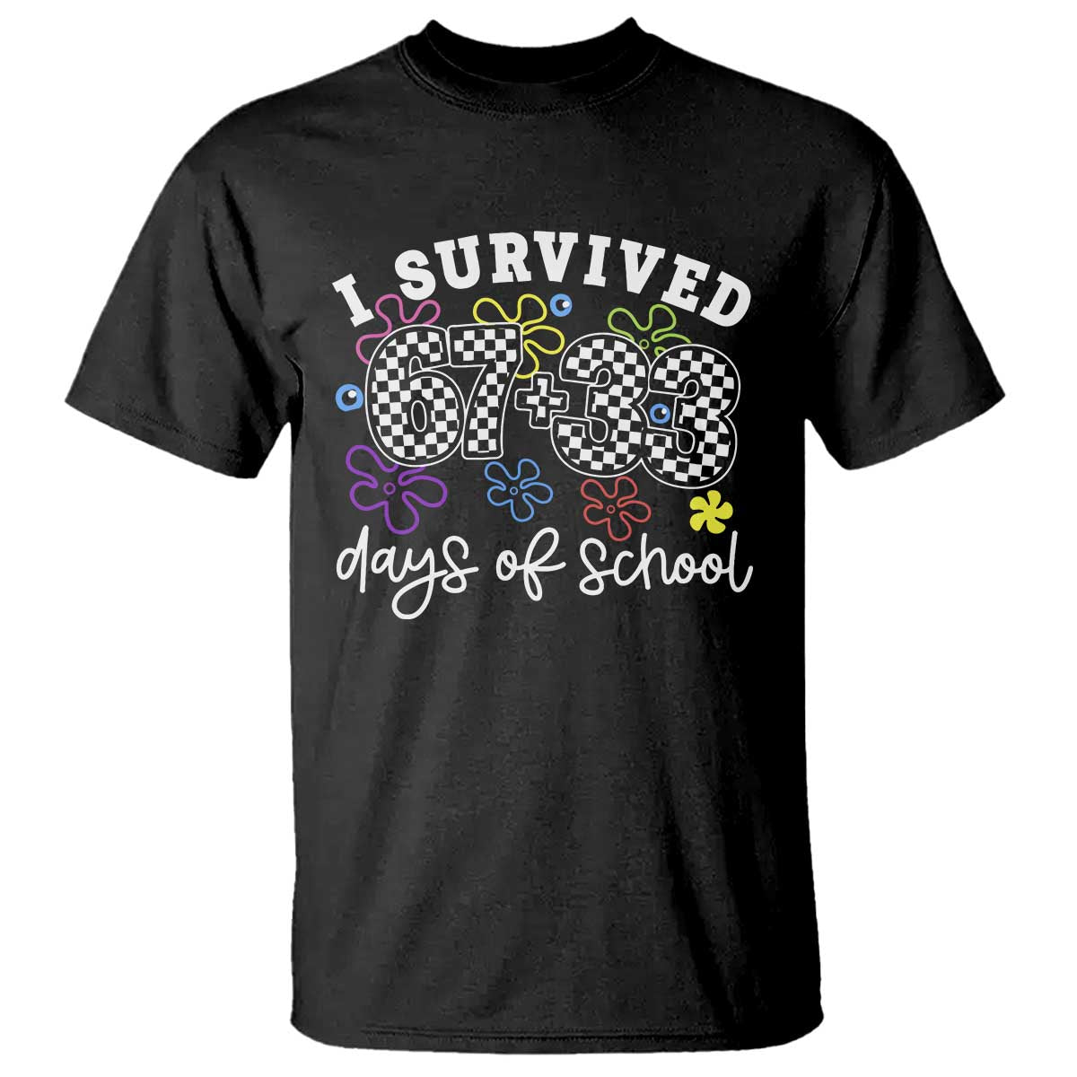 I Survived 67 33 100 Days of School T Shirt Funny 100th Day of School Flowers TS10 Black Print Your Wear