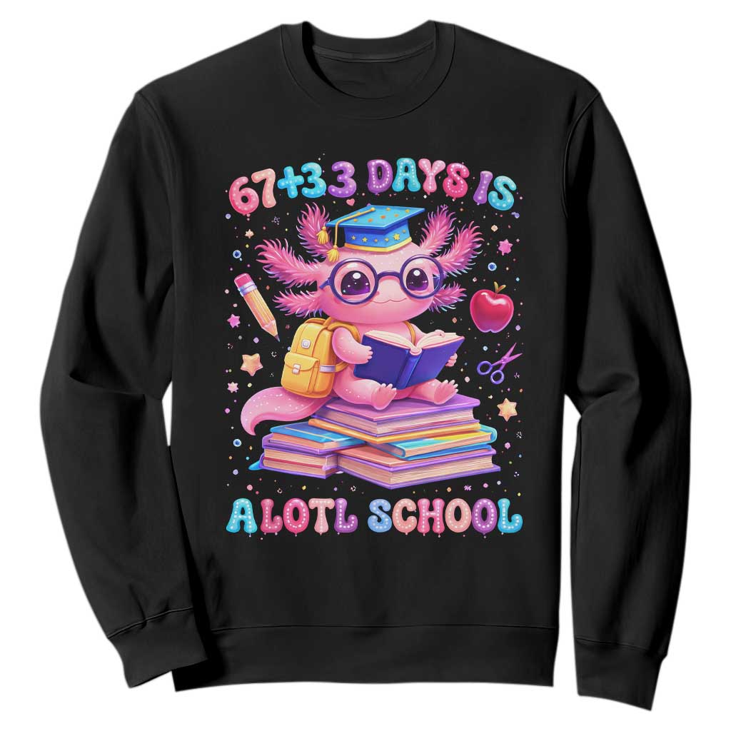 Axolotl 100 Days Of School Sweatshirt 100 Days Is Alotl School 67 33 Six Seven Meme TS10 Black Print Your Wear