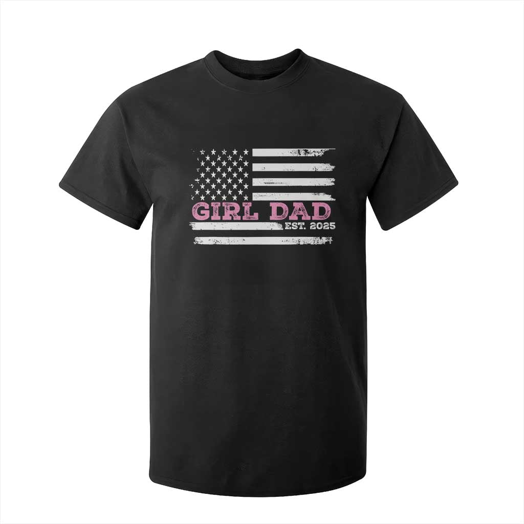 Dad Of Girl Est. 2025 T Shirt For Kid Father Girl To Be 2025 Daddy Fathers Day USA Flag TS10 Black Print Your Wear