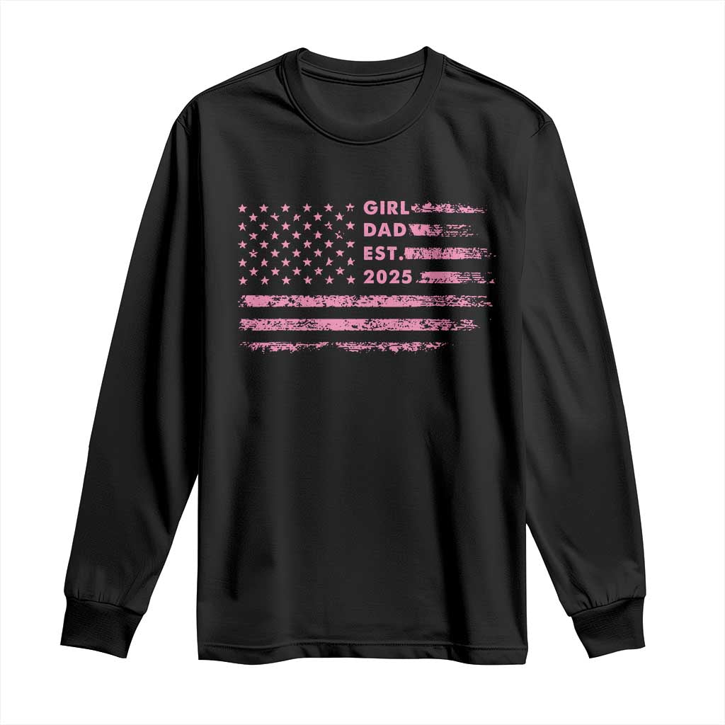 Girl Dad Est. 2025 Long Sleeve Shirt Expect Baby Fathers Day USA Flag TS10 Black Print Your Wear