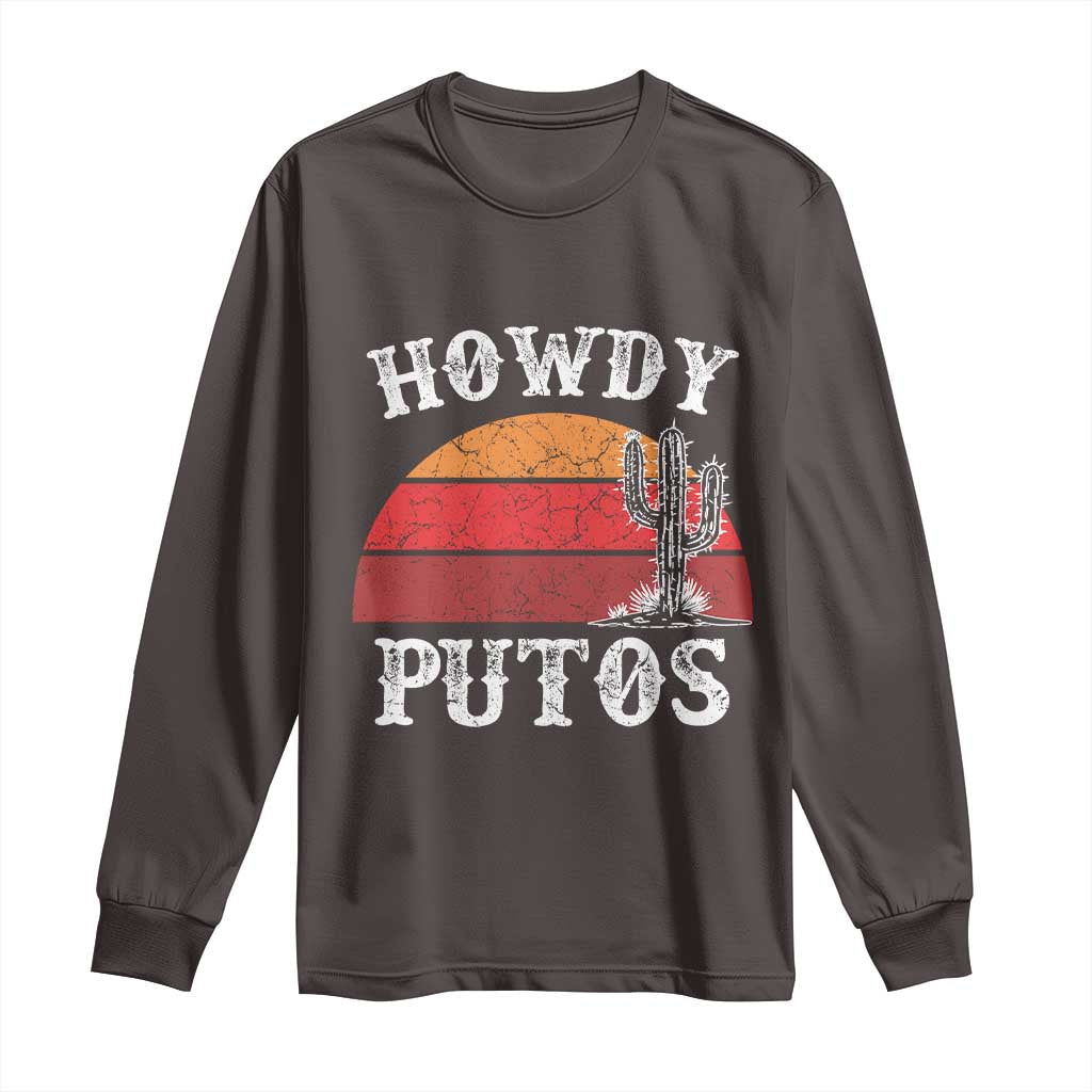 Howdy Putos Long Sleeve Shirt Funny Cactus Retro Vintage TS10 Dark Chocolate Print Your Wear