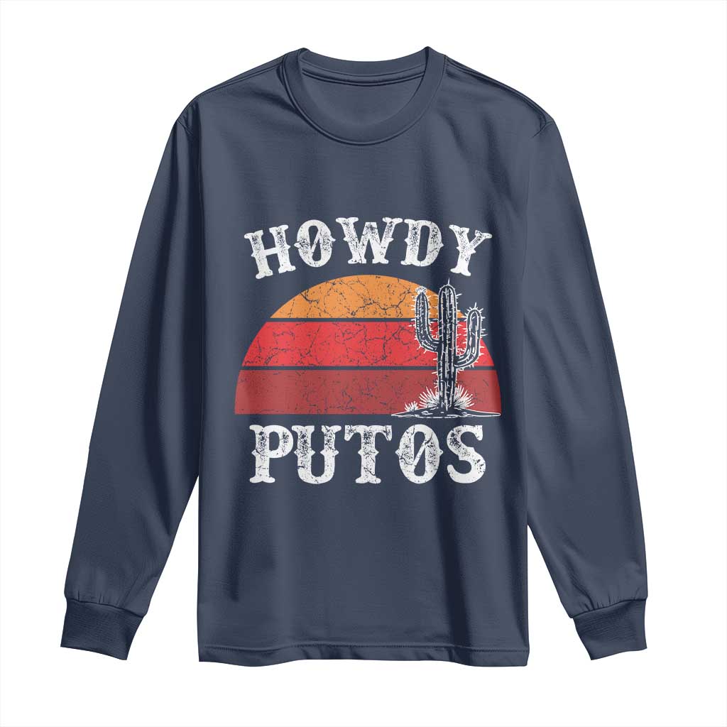 Howdy Putos Long Sleeve Shirt Funny Cactus Retro Vintage TS10 Navy Print Your Wear