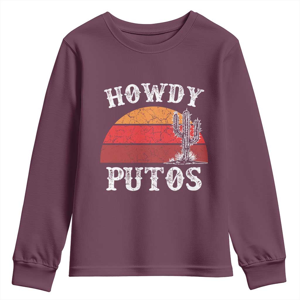 Howdy Putos Youth Sweatshirt Funny Cactus Retro Vintage TS10 Maroon Print Your Wear