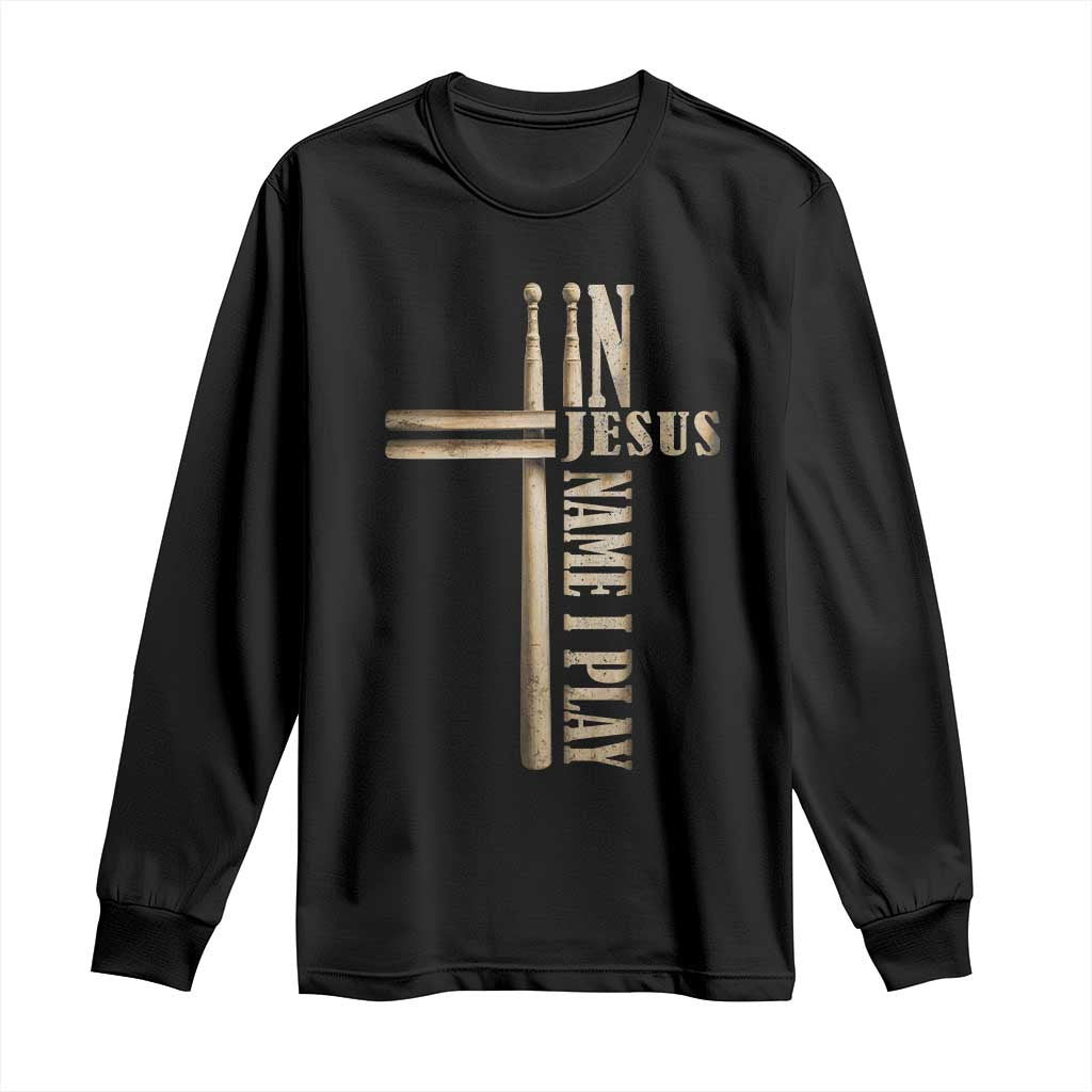 Christian Drummer Long Sleeve Shirt In Jesus Name I Play Drumstick Cross Drums Percussionist TS10 Black Print Your Wear