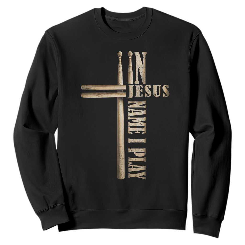 Christian Drummer Sweatshirt In Jesus Name I Play Drumstick Cross Drums Percussionist TS10 Black Print Your Wear