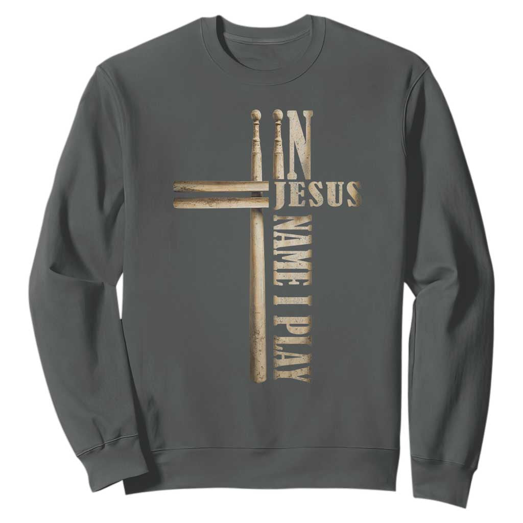 Christian Drummer Sweatshirt In Jesus Name I Play Drumstick Cross Drums Percussionist TS10 Dark Heather Print Your Wear
