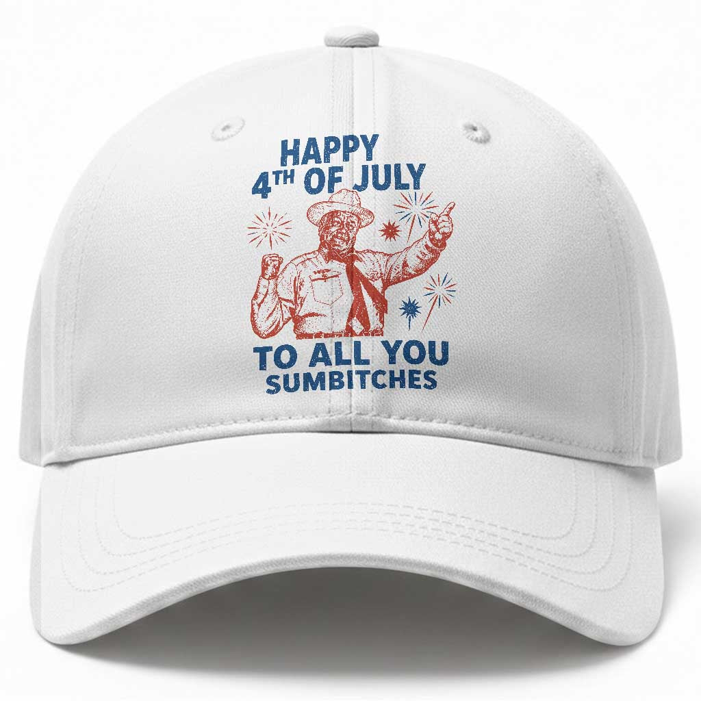 Happy 4th Of July To All You Sumbitches Baseball Cap Funny Independence Day Meme TS10 Print Your Wear