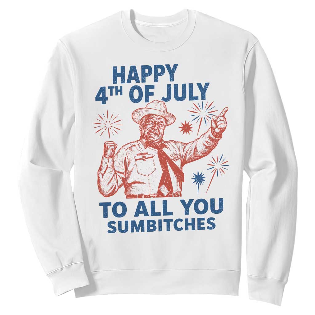 Happy 4th Of July To All You Sumbitches Sweatshirt Funny Independence Day Meme TS10 White Print Your Wear