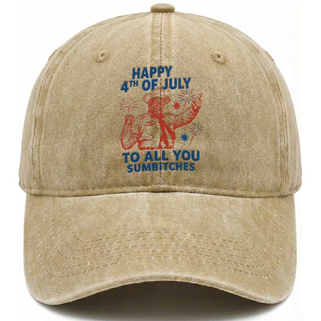 Happy 4th Of July To All You Sumbitches Washed Cotton Baseball Cap Funny Independence Day Meme TS10 Print Your Wear